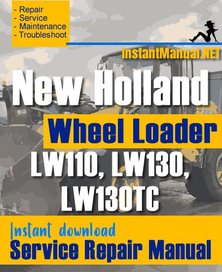 New Holland LW110 LW130 LW130TC Wheel Loader Service Repair Manual
