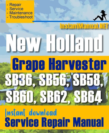 New Holland SB36, SB56, SB58, SB60, SB62, SB64 Grape Harvester Service Repair Manual