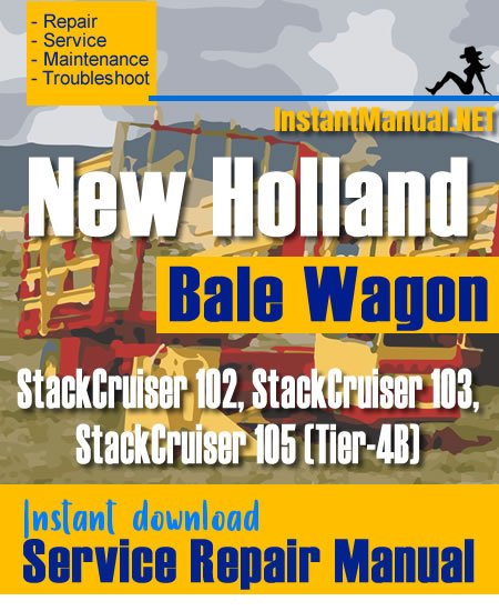 New Holland StackCruiser 102 103 105 (Tier-4B) Bale Wagon Service Repair Manual