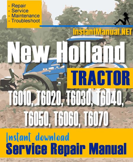 New Holland T6010, T6020, T6030, T6040, T6050, T6060, T6070 Tractor Service Repair Manual