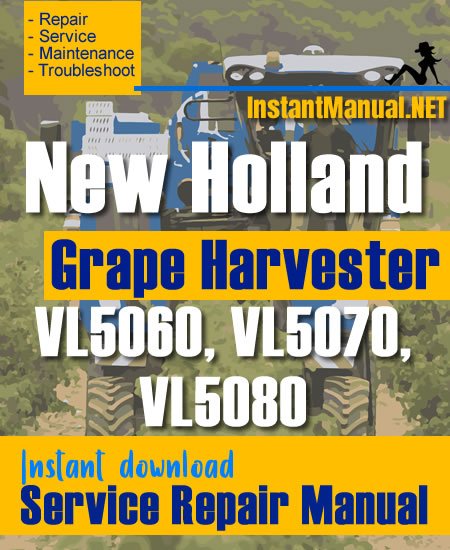 New Holland VL5060, VL5070, VL5080 Grape Harvester Service Repair Manual