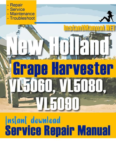 New Holland VL5060, VL5080, VL5090 Grape Harvester Service Repair Manual