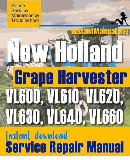 New Holland VL600, VL610, VL620, VL630, VL640, VL660 Grape Harvester Service Repair Manual