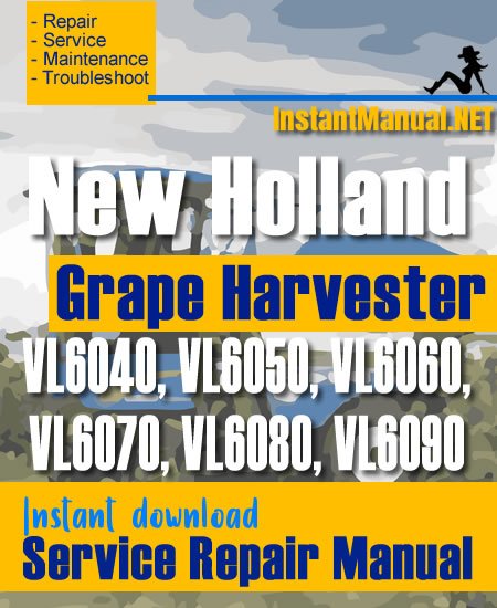 New Holland VL6040, VL6050, VL6060, VL6070, VL6080, VL6090 Grape Harvester Service Repair Manual