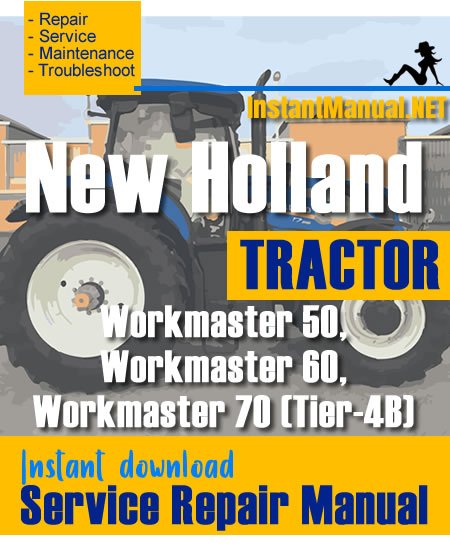 New Holland Workmaster 50, Workmaster 60, Workmaster 70 (Tier-4B) Tractor Service Repair Manual